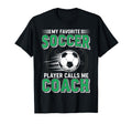 My Favorite Soccer Player Calls Me Coach T-Shirt - Trendy Graphic Men Women