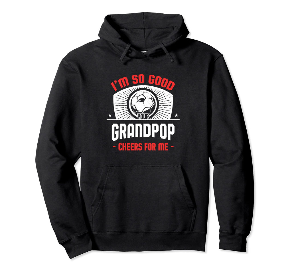 Im Good Your Grandpop Cheers Me Funny Hoodie - Custom Art Print Unisex