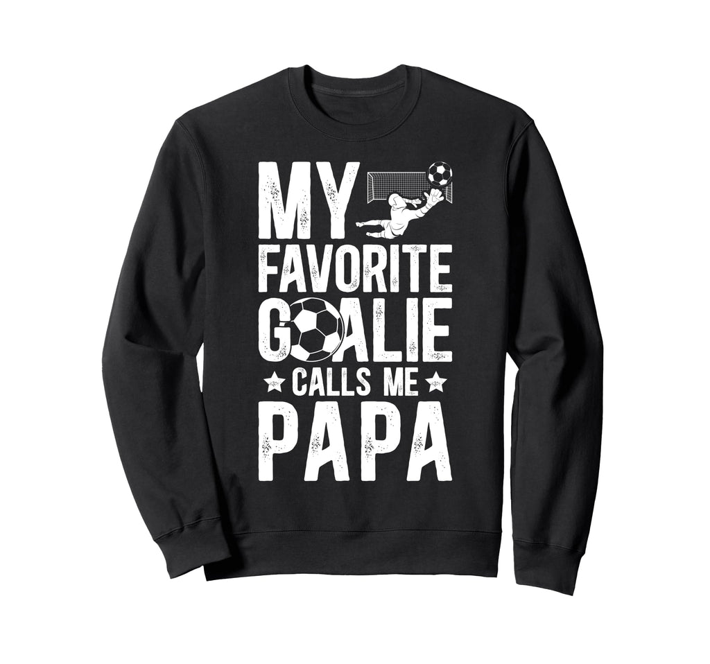My Favorite Soccer Goalie Papa Sweatshirt - Casual Everyday Wear Men Women