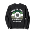 Soccer Is My Favorite Season Football Sweatshirt - Custom Art Print Unisex