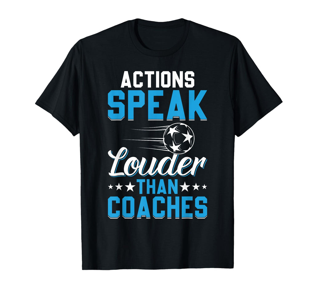 Actions Speak Louder Than Coaches T-Shirt - Novelty Apparel Men Women