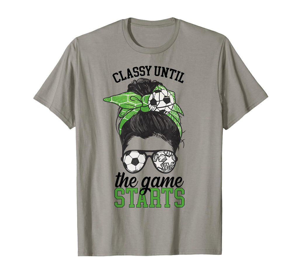 Classy Until Game Starts Game Day Soccer T-Shirt - Novelty Apparel Unisex