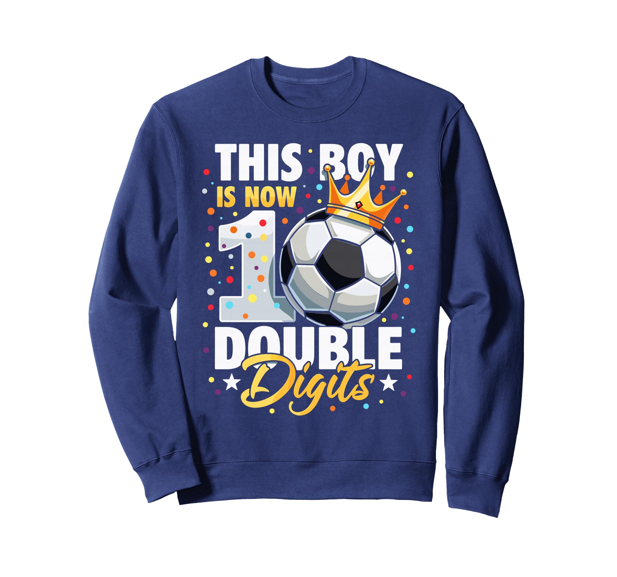 This Is Now Double Digits Soccer 10Th Sweatshirt - Custom Art Print Unisex