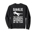Soccer Goalie Craziest Postition Soccer Sweatshirt - Trendy Graphic Unisex