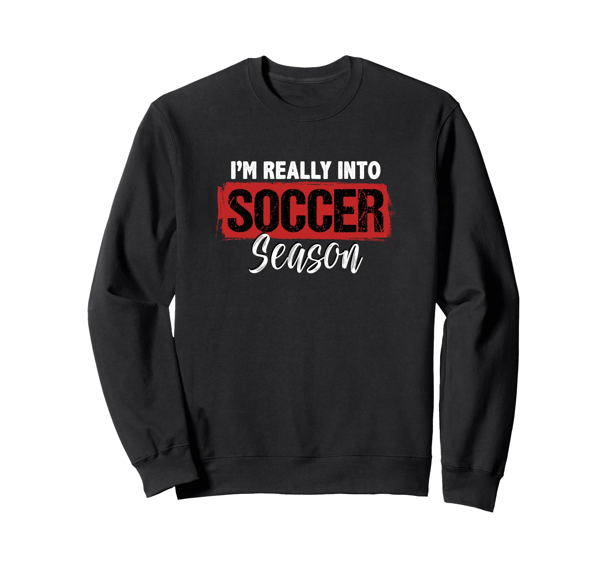 Im Really Into Soccer Season Sweatshirt - Fun Novelty Design Men Women
