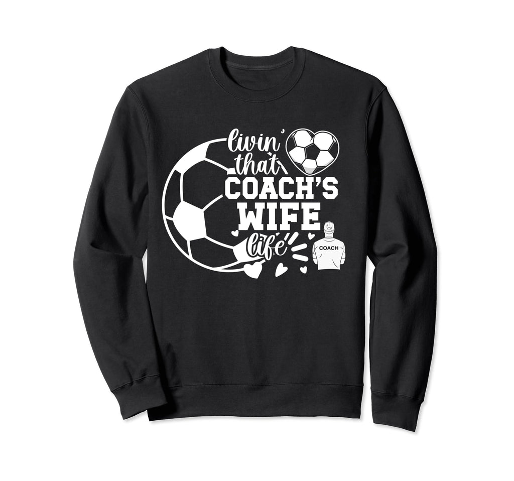 Soccer Coachs Wife Life Soccer Sweatshirt - Custom Art Print Men Women