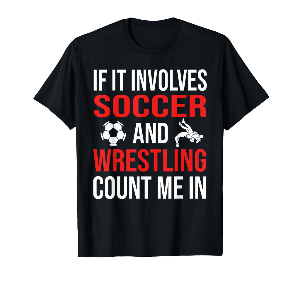 If It Involves Soccer And Wrestling T-Shirt - Aesthetic Graphic for Adults