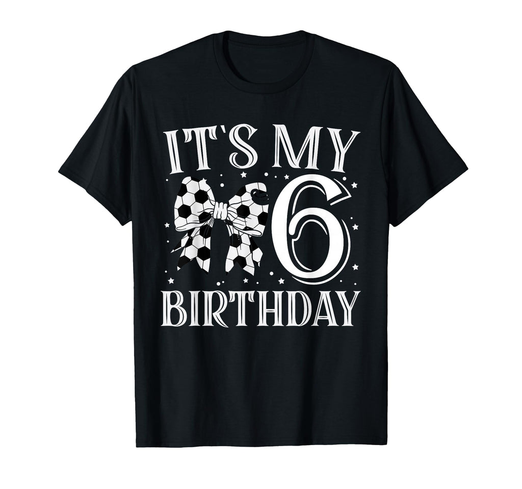 Its My Six 6Th Birthday Soccer Bday T-Shirt - Graphic Print Men Women