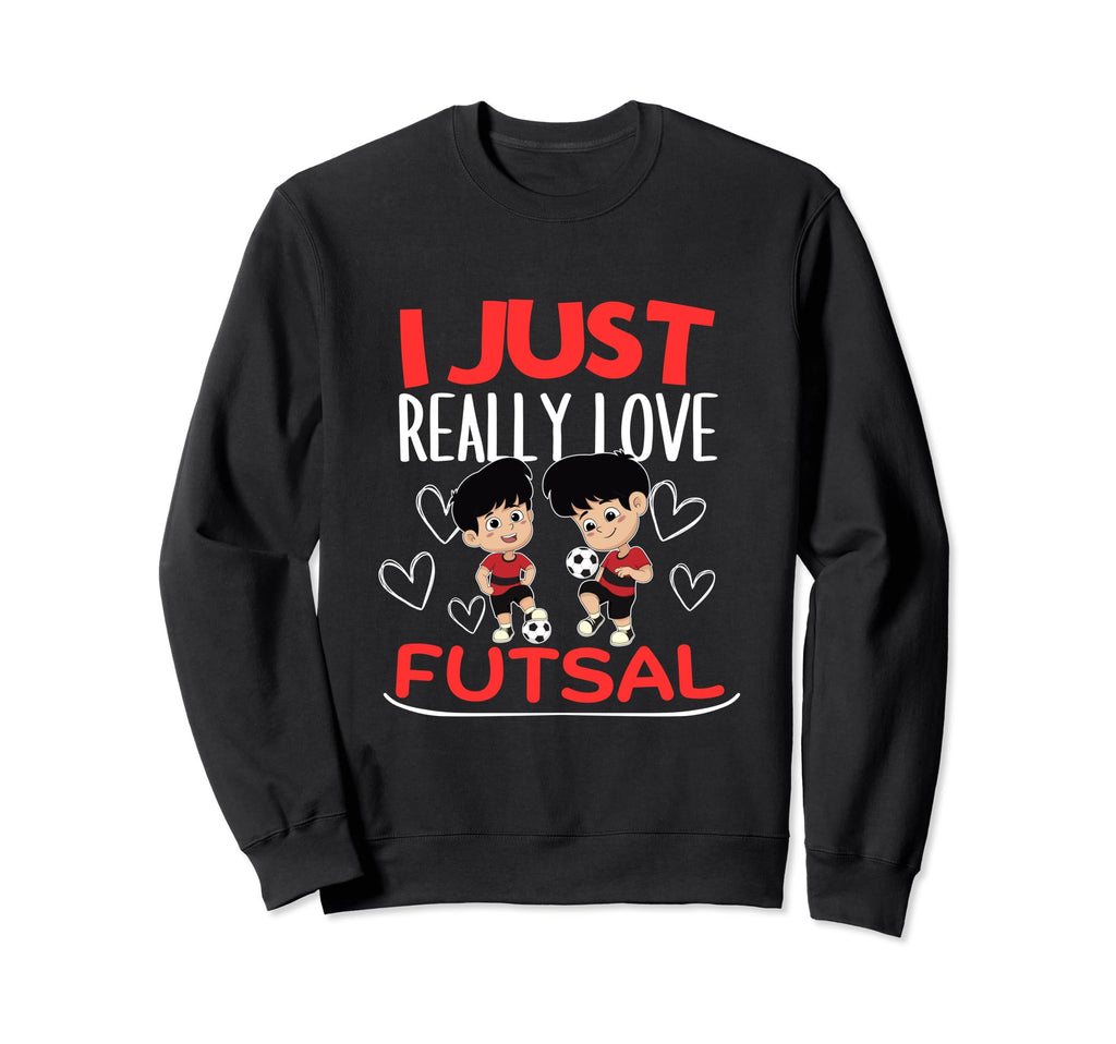 Futsal Player I Just Really Love Sweatshirt - Unique Graphic Men Women