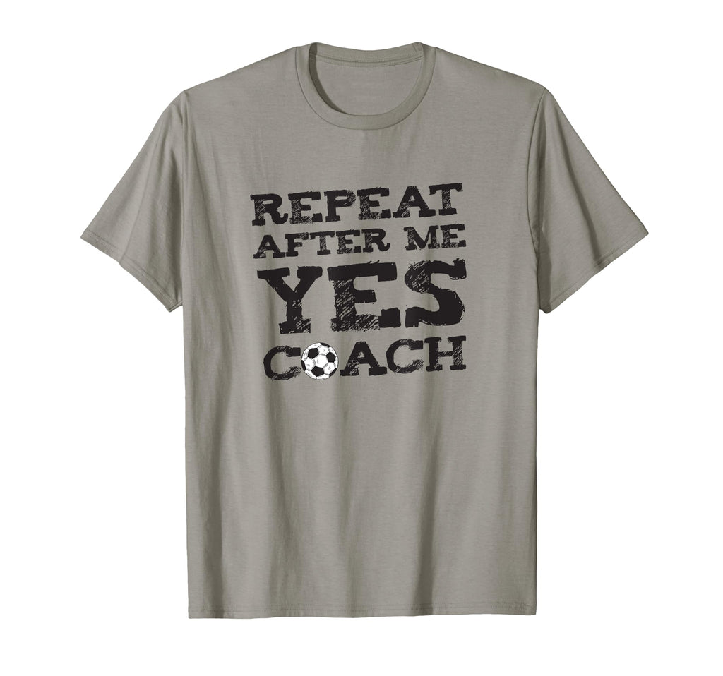 Repeat After Me Yes Soccer Coaches T-Shirt - Fun Novelty Design for Adults