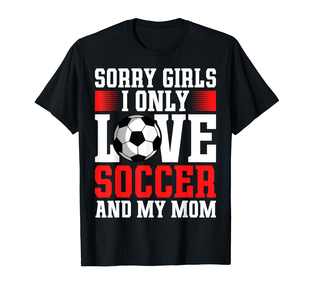 I Only Love Soccer And My Mom T-Shirt - Fun Novelty Design Men Women