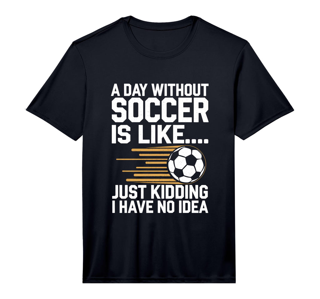 Mens Day Without Soccer Is Like Just T-Shirt - Minimalist Print Unisex