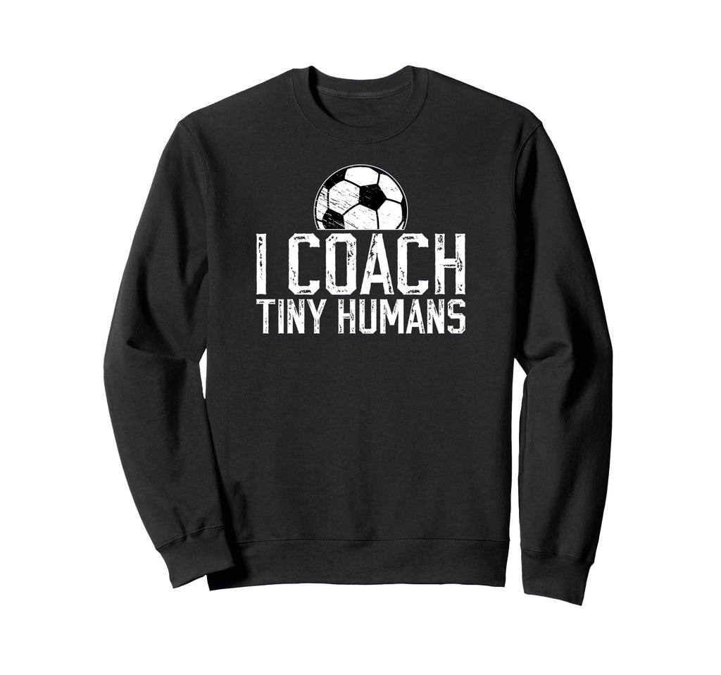 I Coach Tiny Humans Soccer Coach Sweatshirt - Streetwear Style Men Women
