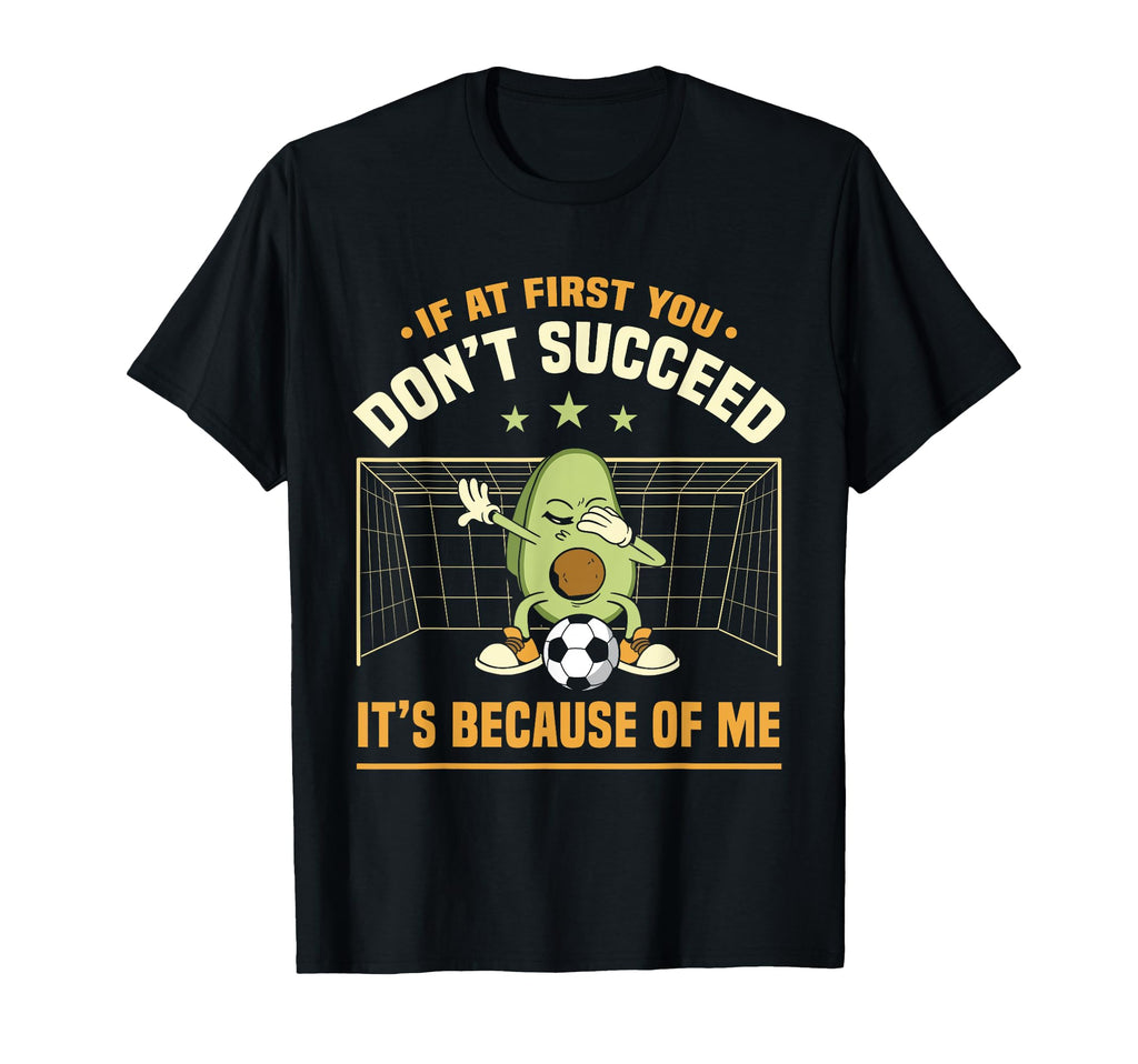 Avocado Goalie If First You Dont T-Shirt - Minimalist Print Men Women