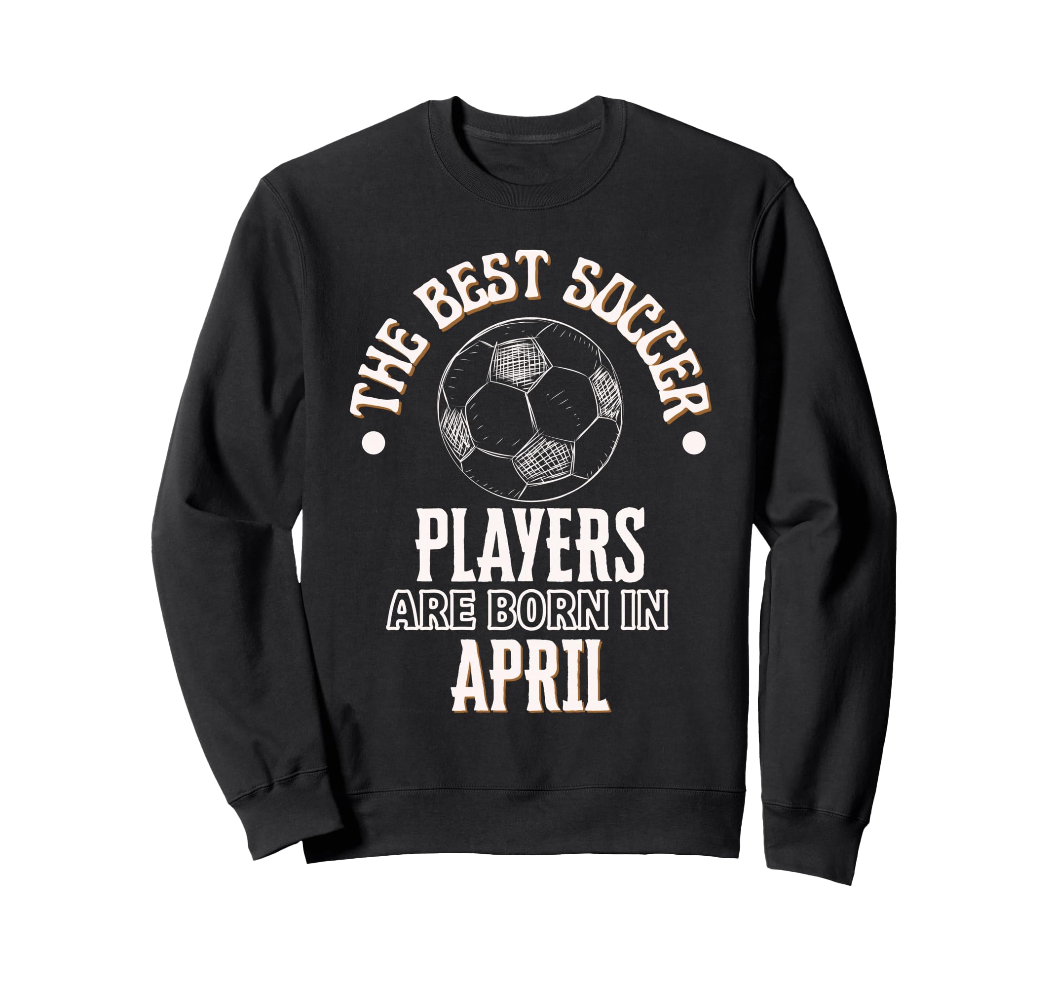 Best Soccer Players Are Born April Sweatshirt - Aesthetic Graphic Unisex