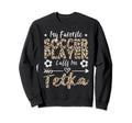 My Favorite Soccer Player Calls Me Tetka Sweatshirt - Graphic Print Unisex