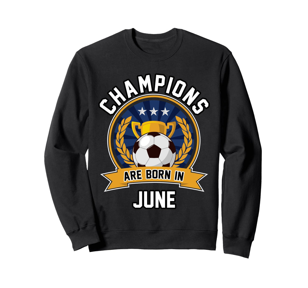 Champions Are Born June Sweatshirt - Fun Novelty Design for Adults