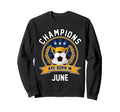 Champions Are Born June Sweatshirt - Fun Novelty Design for Adults