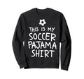 This Is My Soccer Pajama Funny Soccer Sweatshirt - Minimalist Print Unisex