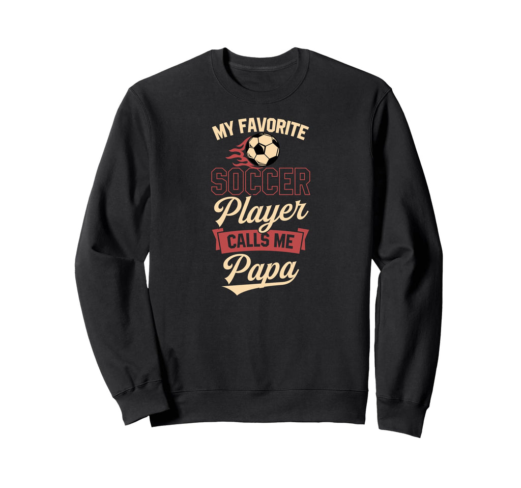 My Favorite Soccer Player Calls Me Papa Sweatshirt - Trendy Graphic Unisex