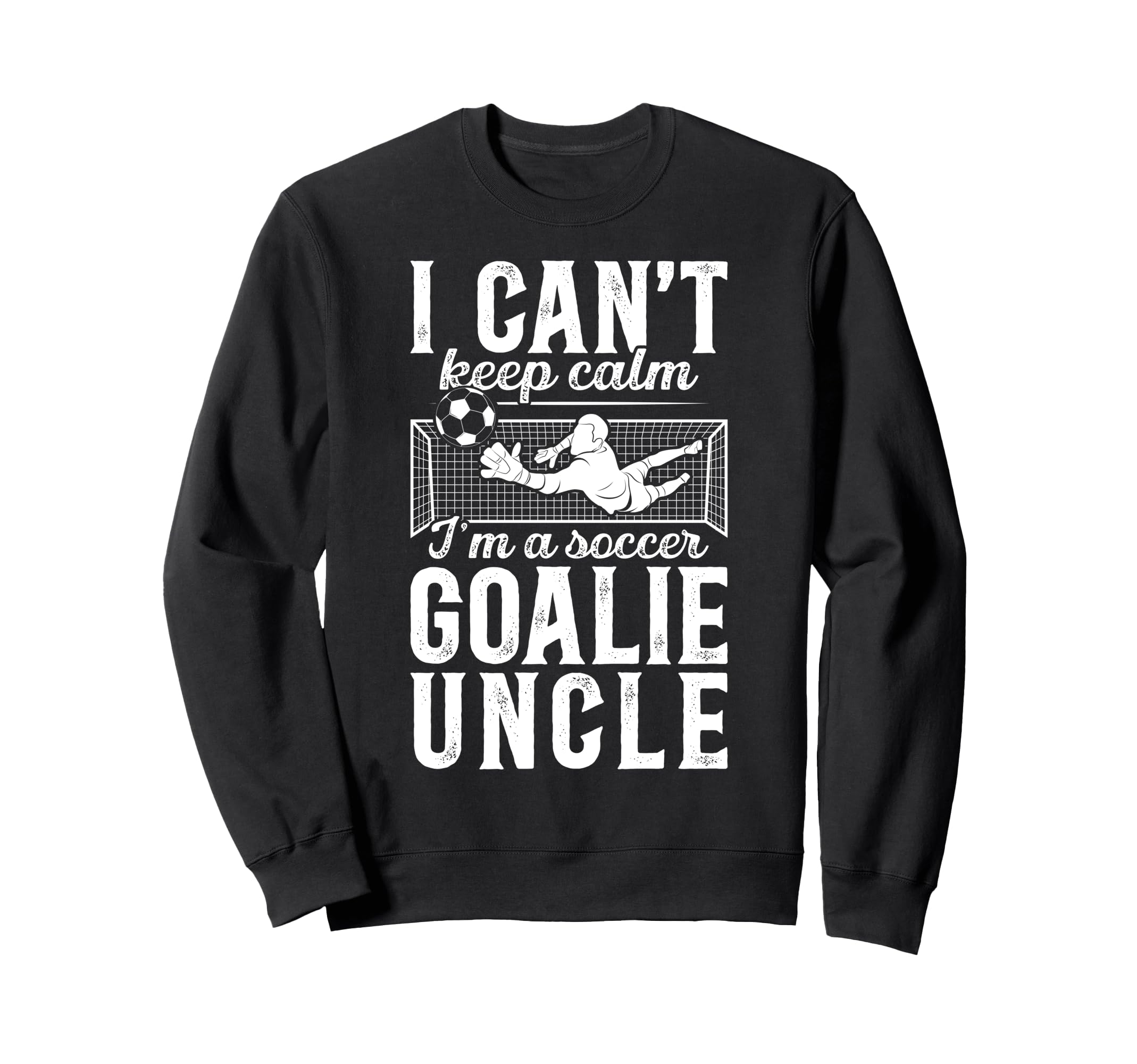 Im Soccer Goalie Uncle Soccer Keeper Sweatshirt - Custom Art Print Unisex