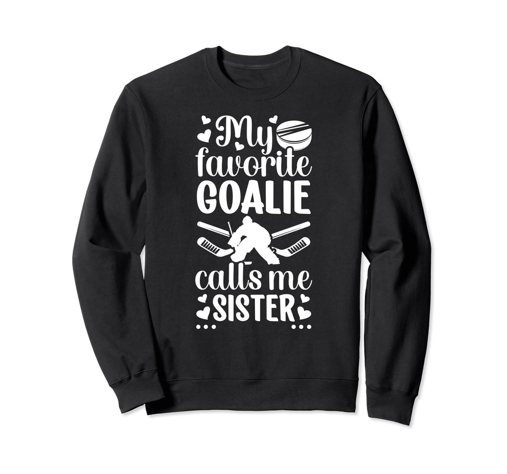 My Favorite Hockey Goalie Sister Sweatshirt - Graphic Print Men Women