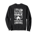 My Favorite Hockey Goalie Sister Sweatshirt - Graphic Print Men Women