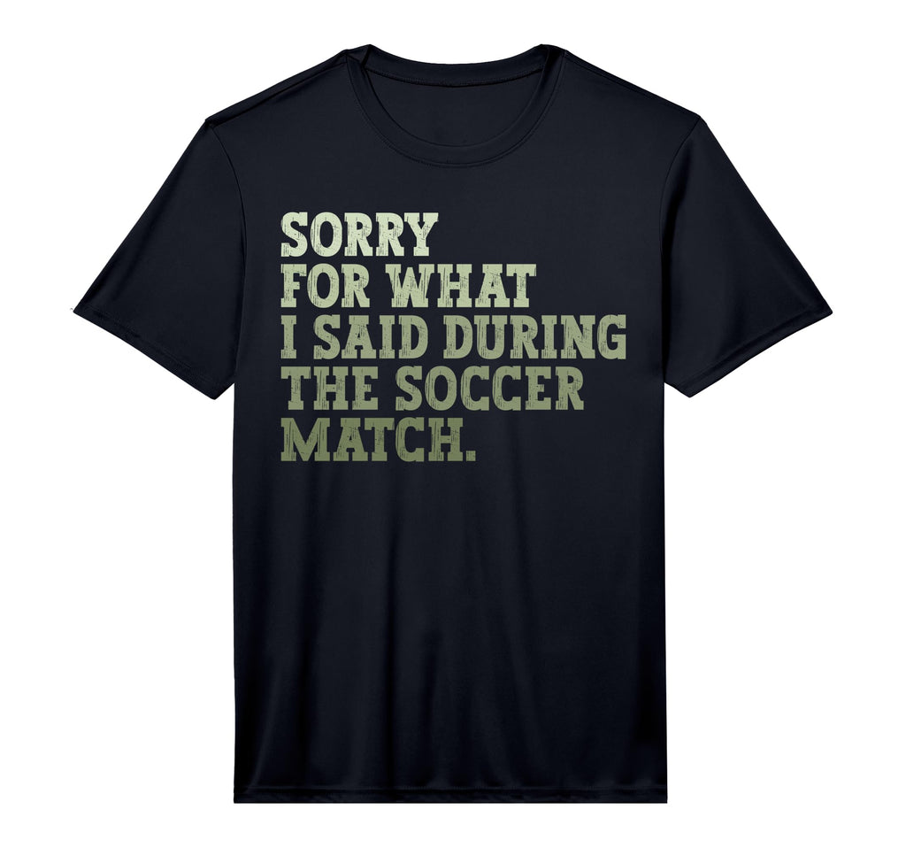 Mens Sorry What I Said During Soccer T-Shirt - Novelty Apparel Men Women