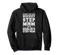 Im Hockey Goalie Step Mom Hockey Hoodie - Casual Everyday Wear for Adults