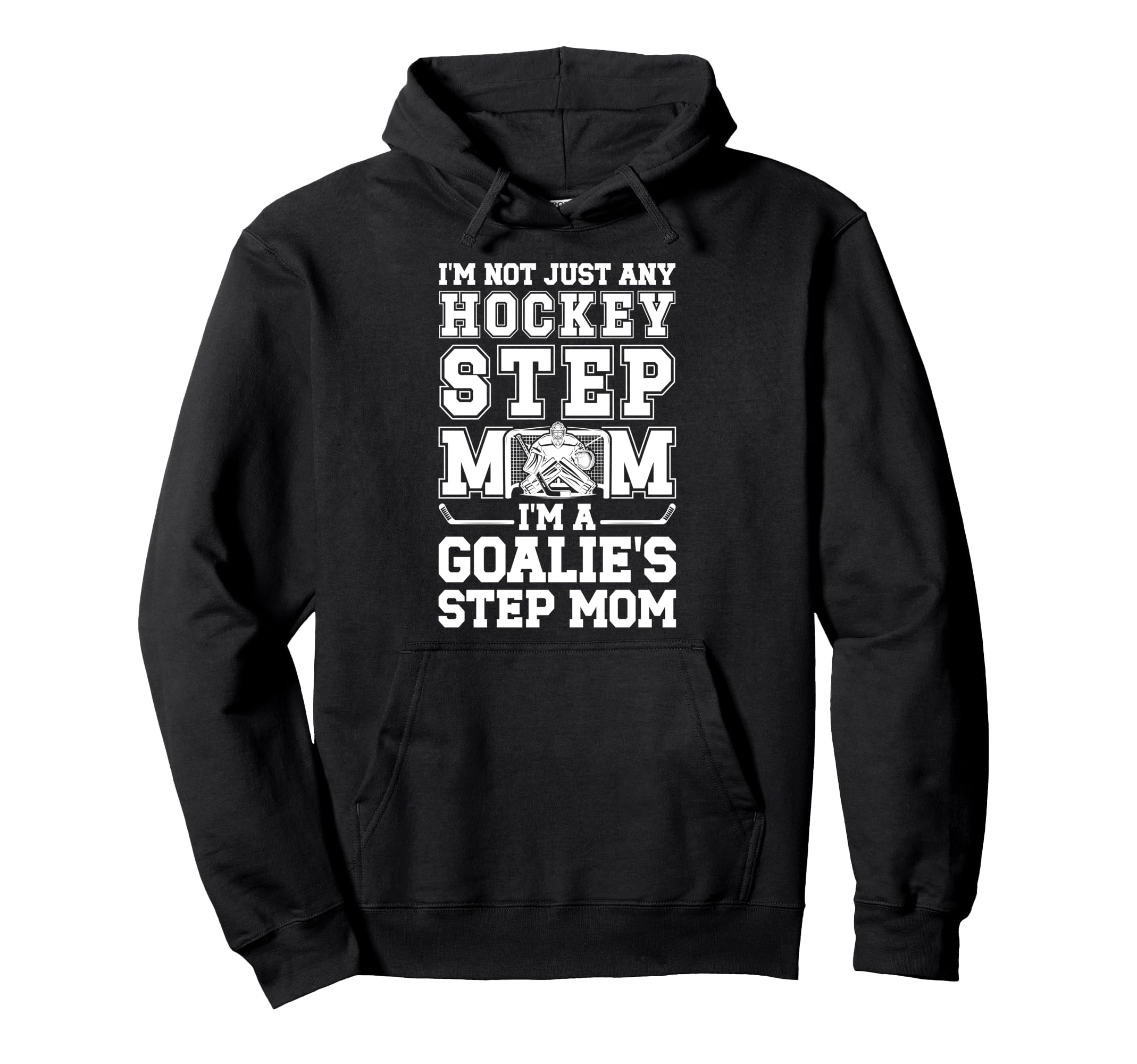 Im Hockey Goalie Step Mom Hockey Hoodie - Casual Everyday Wear for Adults