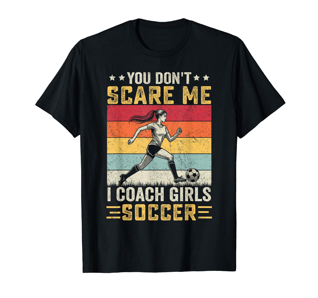 You Dont Scare Me I Coach Soccer Coach T-Shirt - Custom Art Print Unisex