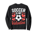 Valentine Soccer Is My Love Soccer Sweatshirt - Novelty Apparel for Adults