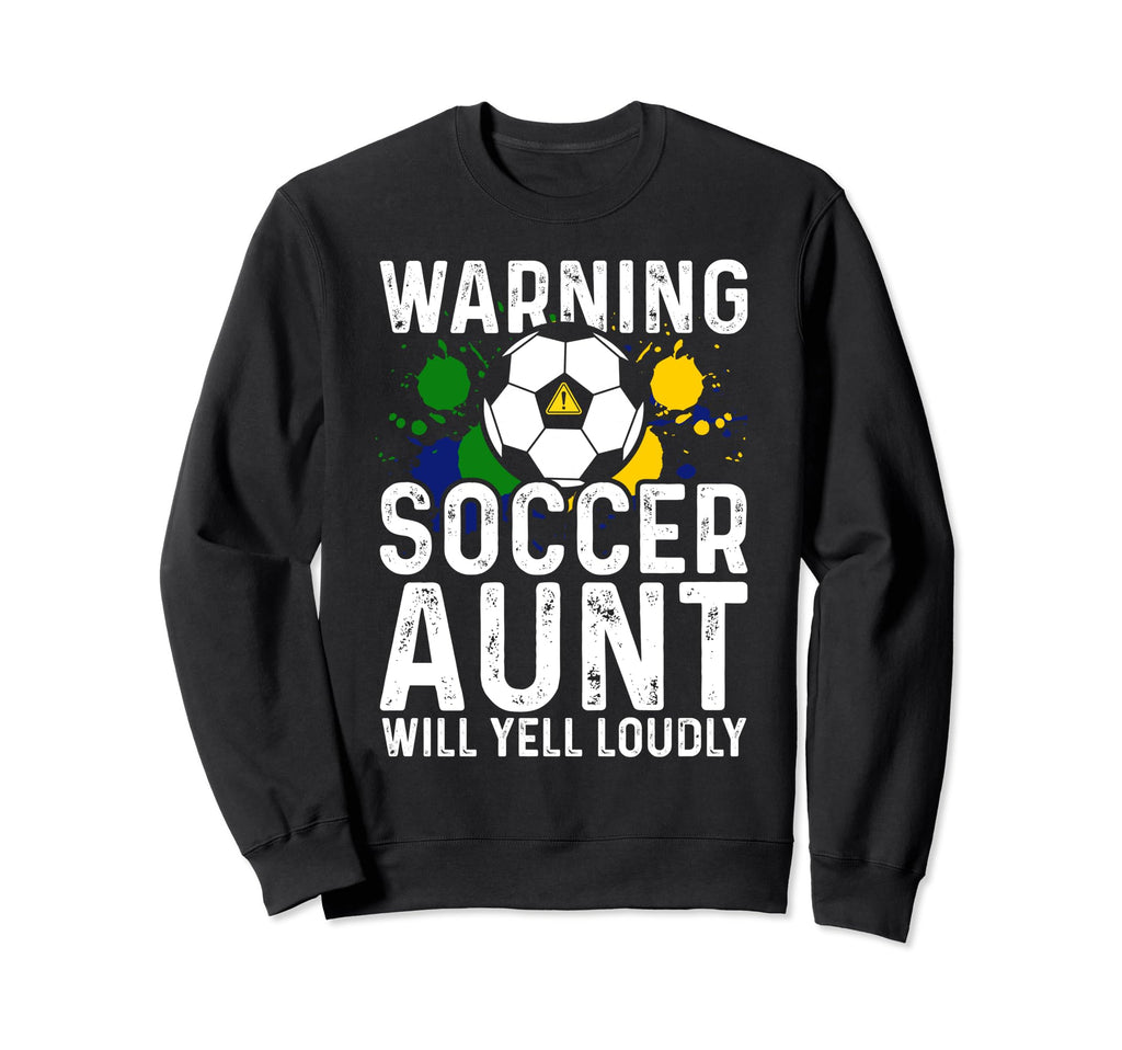 Warning Soccer Aunt Will Yell Loudly Sweatshirt - Novelty Apparel Unisex