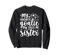 Proud Soccer Goalie Sister Soccer Sweatshirt - Unique Graphic Unisex