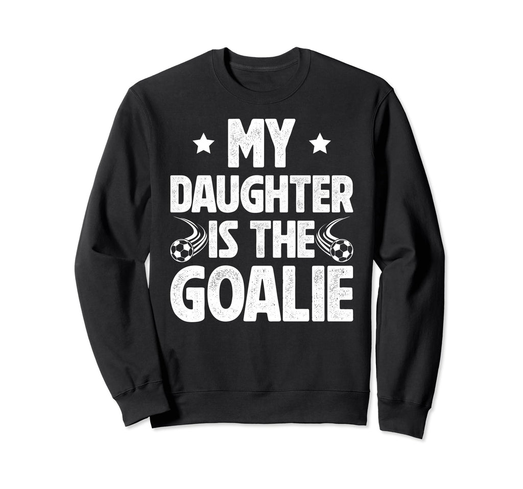 My Daughter Is Soccer Goalie Dad Sweatshirt - Novelty Apparel Unisex