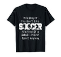 Its Ok If You Dont Like Soccer Funny T-Shirt - Streetwear Style Men Women