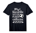 My Favorite Soccer Player Calls Me Sister T-Shirt - Graphic Print Unisex