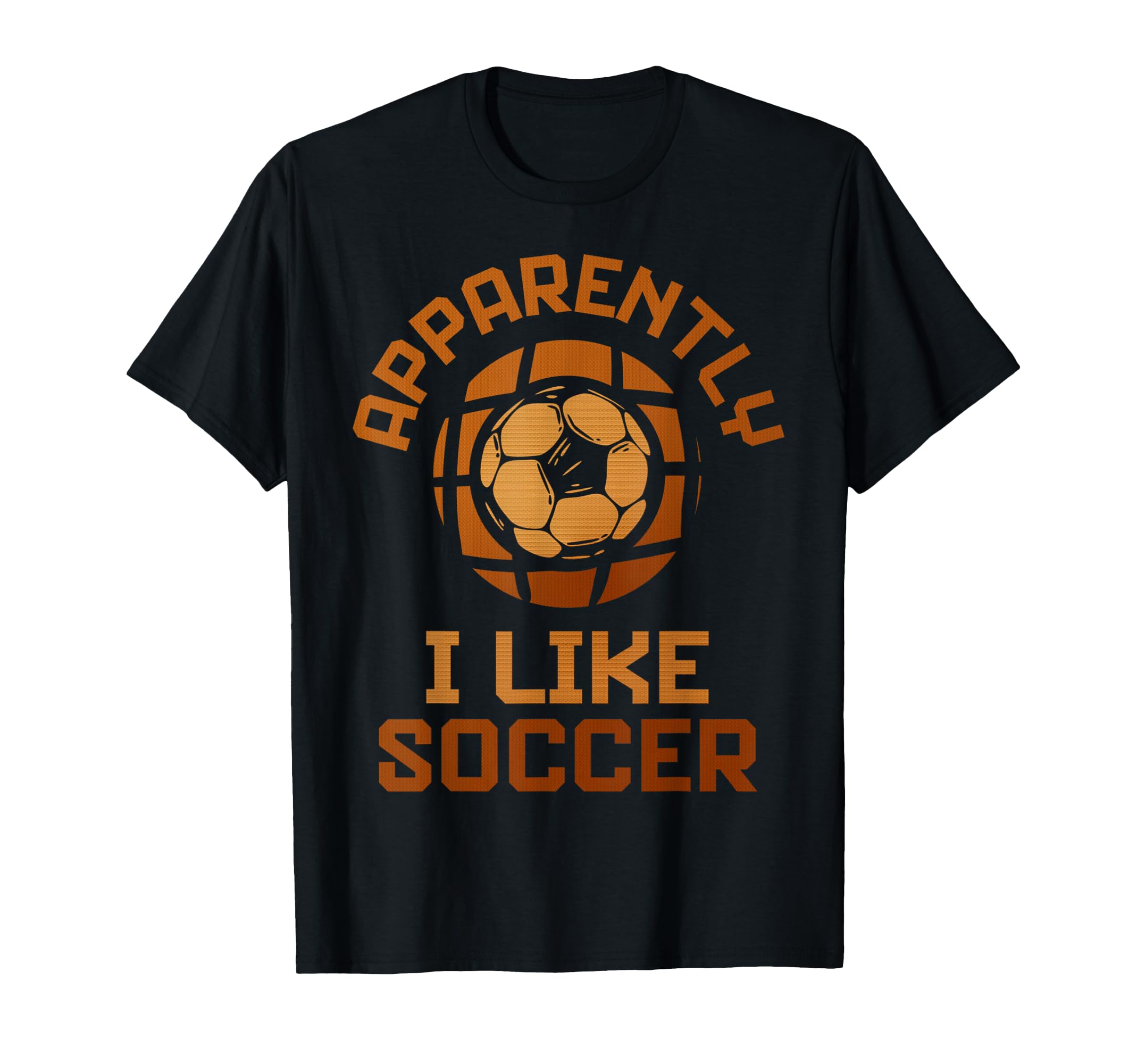 Apparently I Like Soccer Funny T-Shirt - Fun Novelty Design for Adults