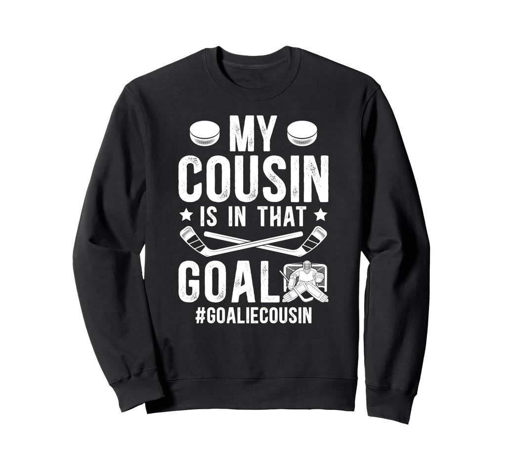 Proud Ice Hockey Goalie Cousin Sweatshirt - Casual Everyday Wear Men Women