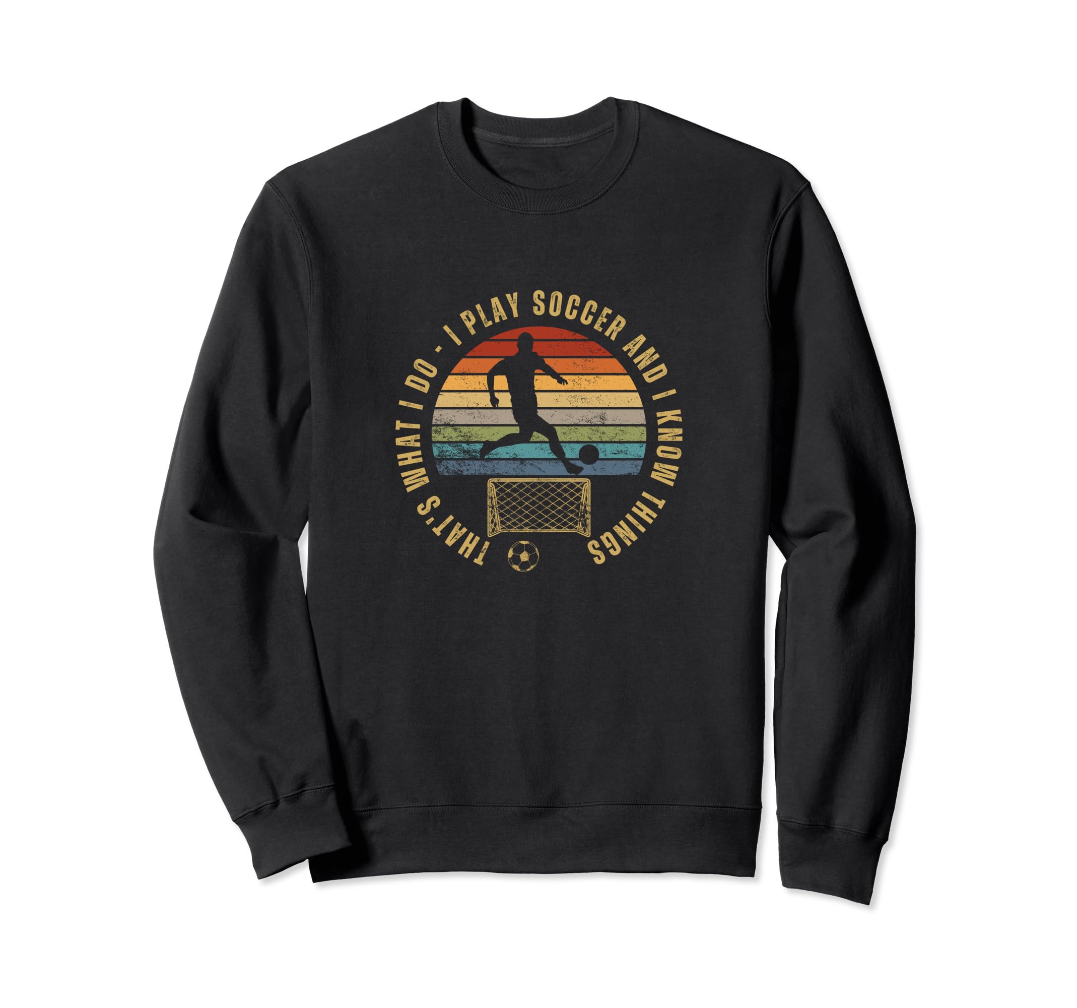 Soccer Player Thats What I Do Funny Sweatshirt - Unique Graphic for Adults