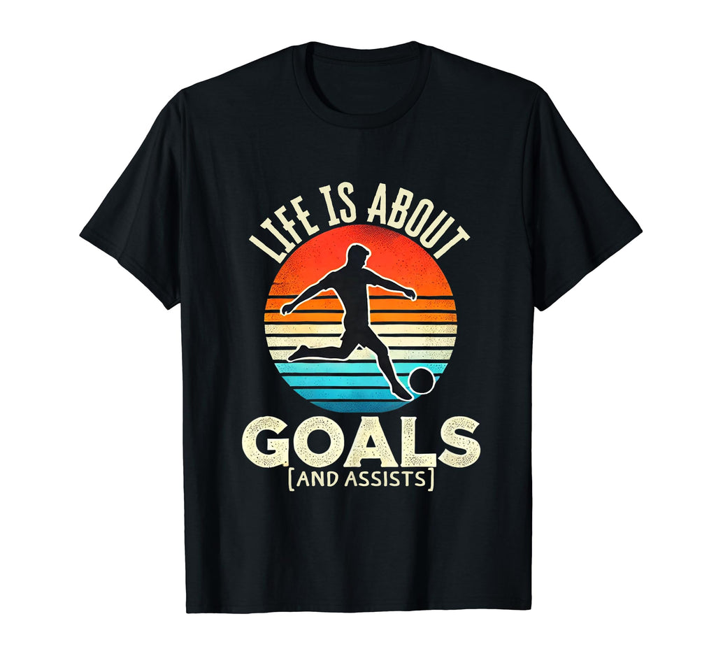 Soccer Life Is About Goals And Assists T-Shirt - Fun Novelty Design Unisex