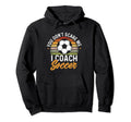Funny Soccer Lover And Soccer Coach Hoodie - Fun Novelty Design Unisex