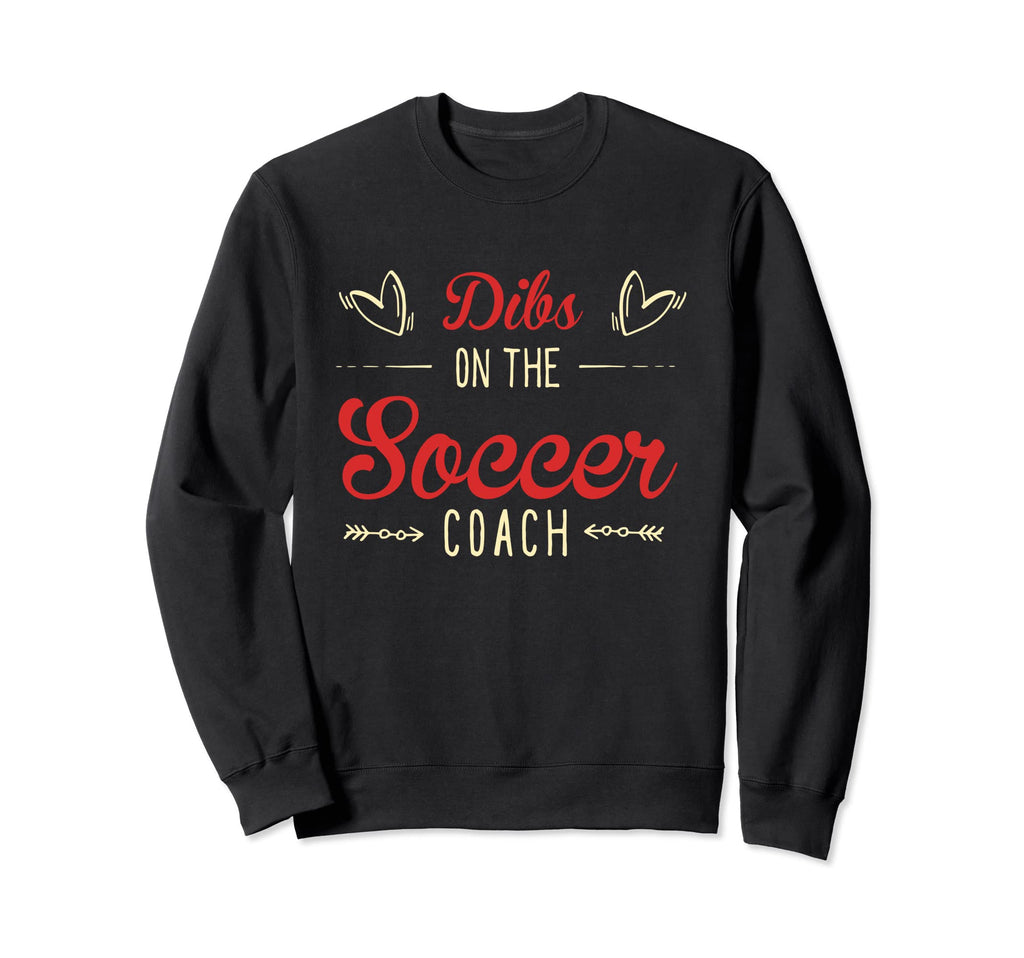 Dibs Soccer Coach Sayings Soccer Coach Sweatshirt - Trendy Graphic Unisex
