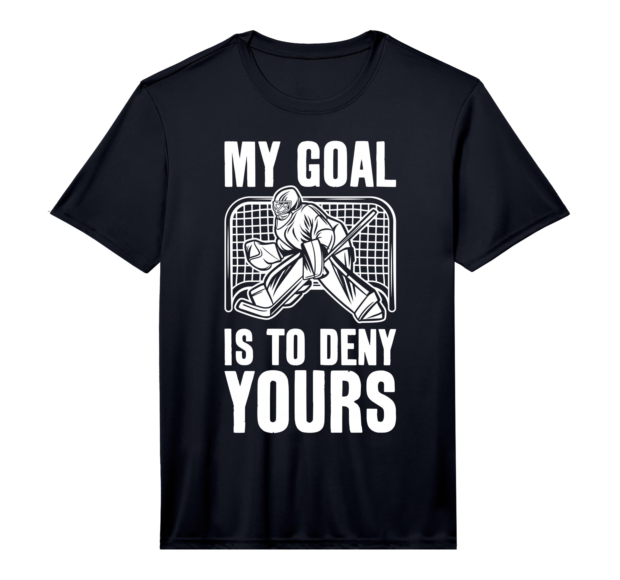 Goalie My Goal Is To Deny Yours Ice T-Shirt - Fun Novelty Design Unisex