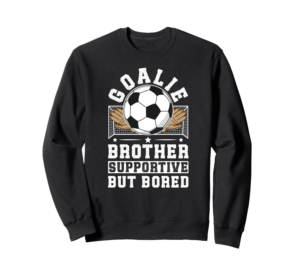 Soccer Goalie Brother Supportive Sweatshirt - Graphic Print Men Women