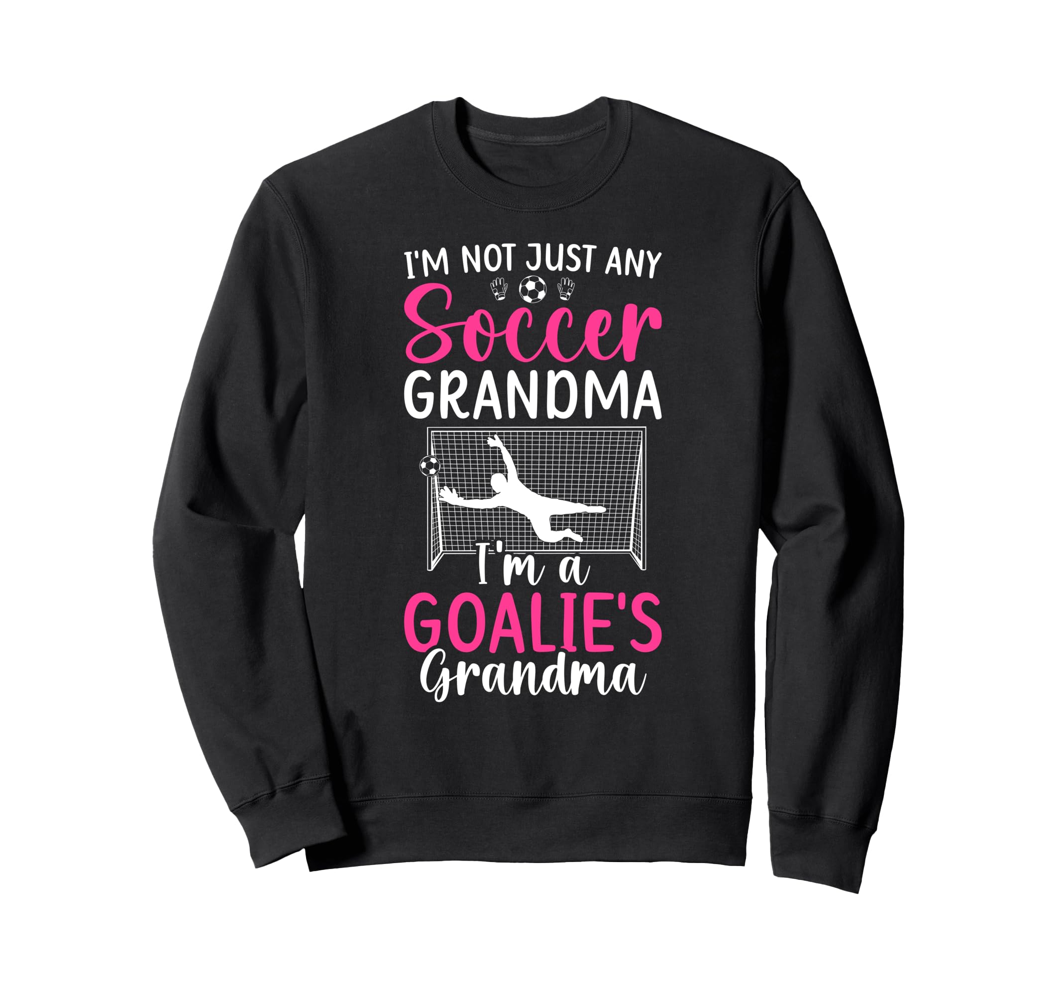 Im Soccer Goalie Grandma Soccer Sweatshirt - Trendy Graphic Men Women