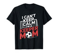 Keep Calm Im Keeper Mom Soccer Player T-Shirt - Unique Graphic Unisex
