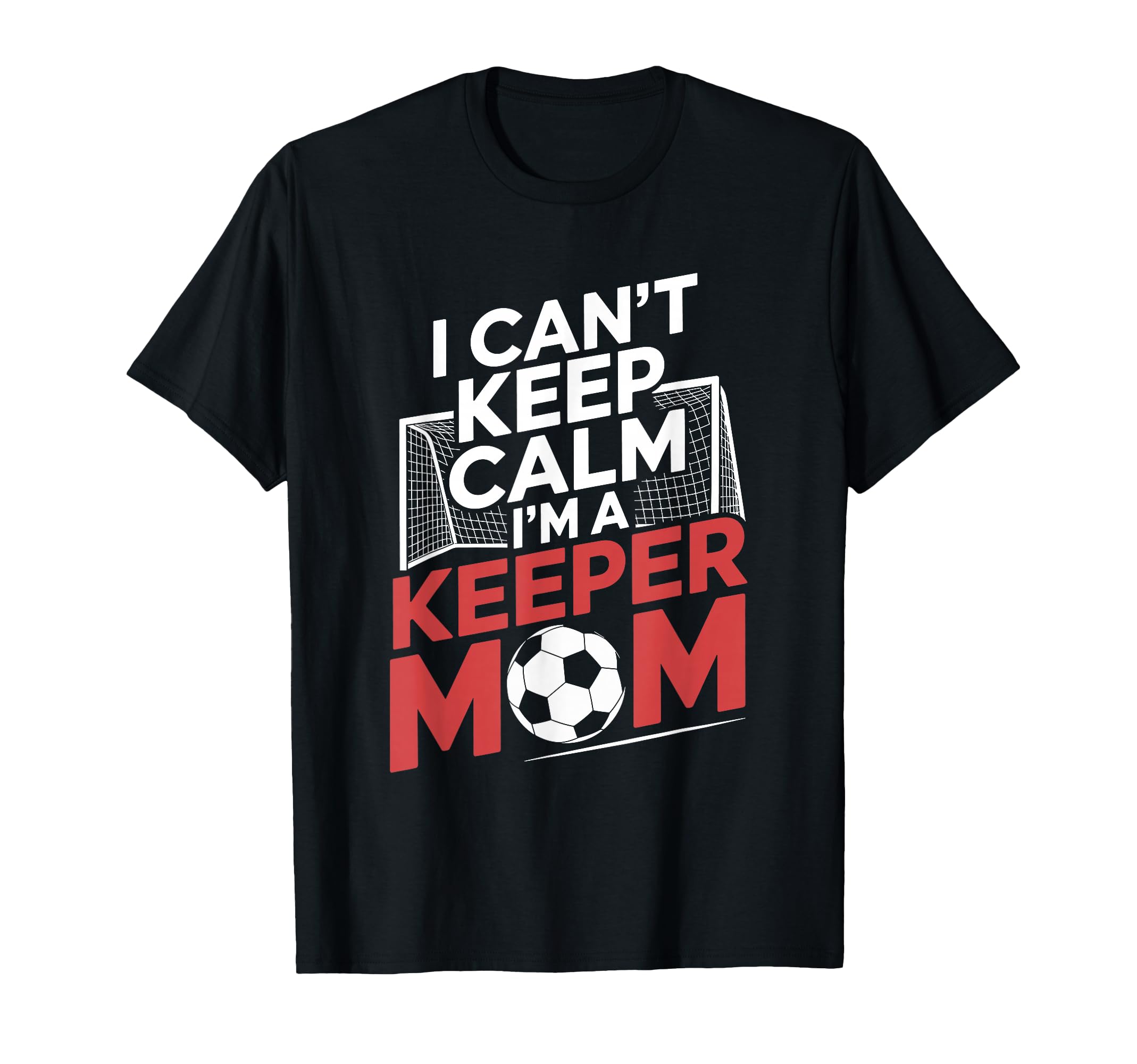 Keep Calm Im Keeper Mom Soccer Player T-Shirt - Unique Graphic Unisex