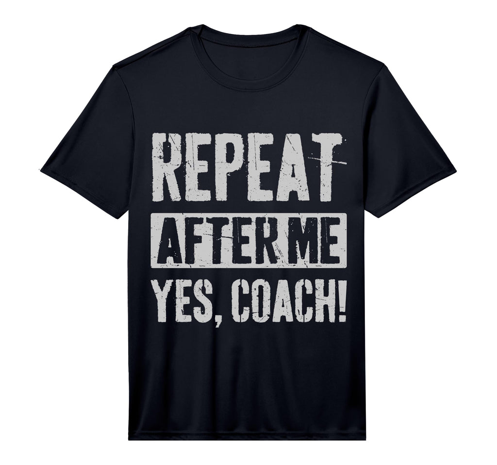 Funny Coaches Repeat After Me Yes T-Shirt - Casual Everyday Wear Men Women