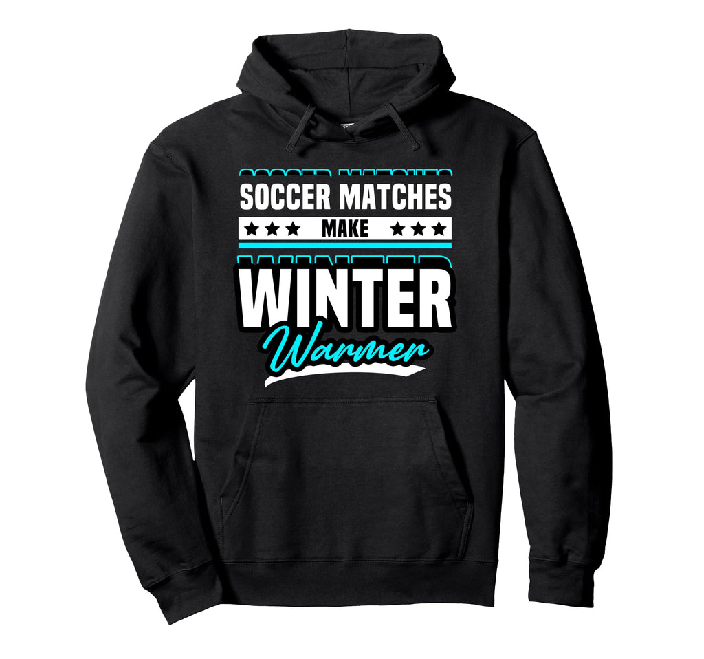 Soccer Matches Make Winter Warmer Fun Hoodie - Custom Art Print Unisex